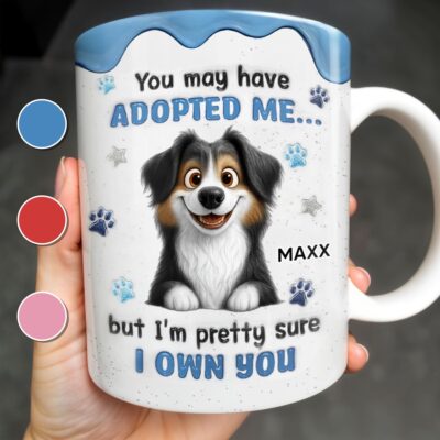 You May Have Adopted Me But I Own You Funny Dog Lover Personalized Coffee Mug