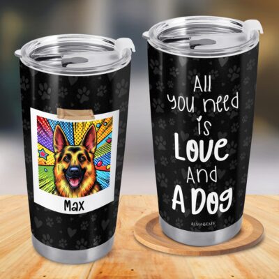 All You Need Is Love And A Dog Quote Personalized Stainless Steel Tumbler