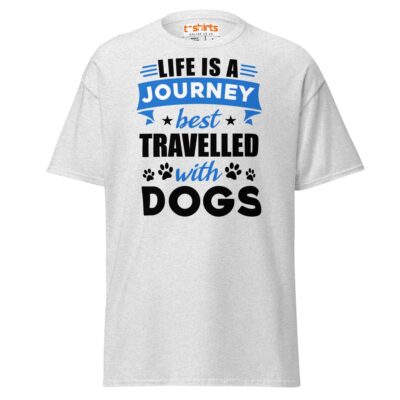 Life Is A Journey Travelled With Dogs T Shirt Pet Quote Unisex Apparel 22 - teedoges life is a journey best travelled with dogs t shirt ash 4932201 - teedoges