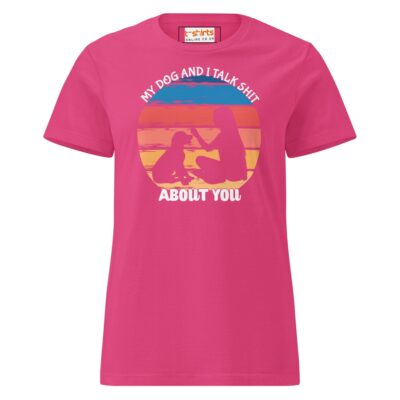 my dog i talk about you t shirt semi fitted womens soft t shirt heliconia 293209 - teedoges