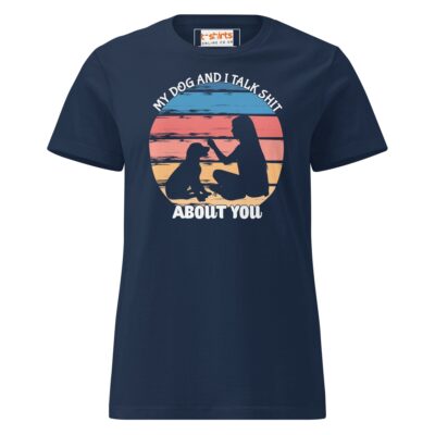 My Dog And I Talk About You T Shirt Women Soft Cotton Graphic Tee 18 - teedoges my dog i talk about you t shirt semi fitted womens soft t shirt navy 467639 - teedoges