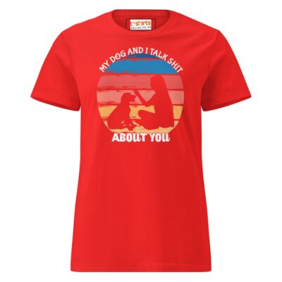 My Dog And I Talk About You T Shirt Women Soft Cotton Graphic Tee 20 - teedoges my dog i talk about you t shirt semi fitted womens soft t shirt red 278542 - teedoges