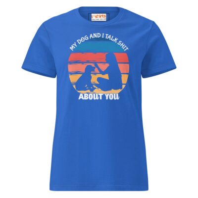 My Dog And I Talk About You T Shirt Women Soft Cotton Graphic Tee 21 - teedoges my dog i talk about you t shirt semi fitted womens soft t shirt royal 743096 - teedoges